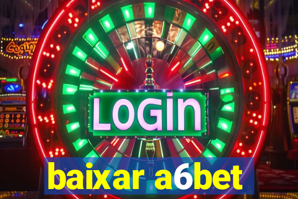 baixar a6bet